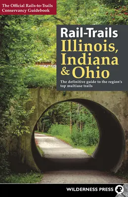 Vasútvonalak Illinois, Indiana és Ohio: A végleges útmutató a régió legjobb többcélú nyomvonalaihoz - Rail-Trails Illinois, Indiana, & Ohio: The Definitive Guide to the Region's Top Multiuse Trails