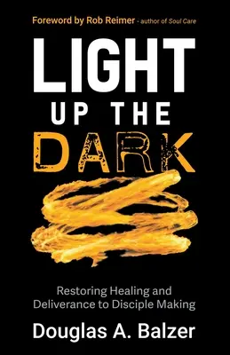 Világítsd meg a sötétséget: A gyógyulás és a szabadulás visszaállítása a tanítványképzésben - Light Up the Dark: Restoring Healing and Deliverance to Disciple Making