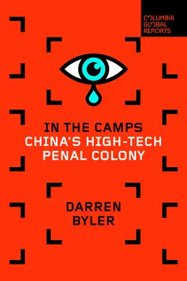 A táborokban: Kína csúcstechnológiás büntetőtelepe - In the Camps: China's High-Tech Penal Colony