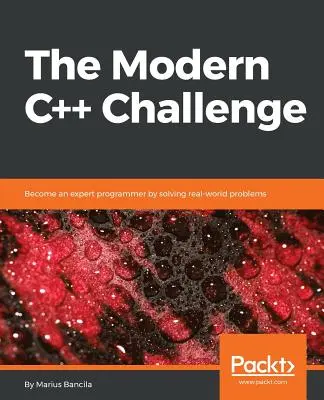 The Modern C++ Challenge: Váljon szakértő programozóvá valós problémák megoldásával - The Modern C++ Challenge: Become an expert programmer by solving real-world problems