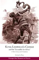 Leopold király Kongója és a „küzdelem Afrikáért” - Rövid történelem dokumentumokkal - King Leopold's Congo and the 