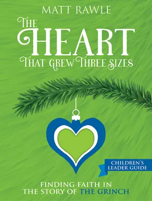 The Heart That Grew Three Sizes (A szív, amely három méretet nőtt) Gyermekeknek szóló vezetői útmutató: A hit megtalálása a Grincs történetében - The Heart That Grew Three Sizes Children's Leader Guide: Finding Faith in the Story of the Grinch