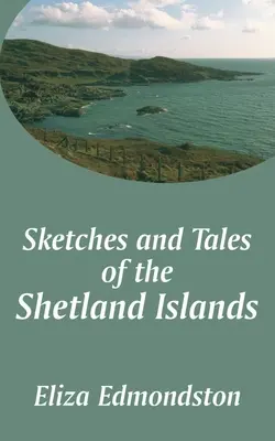 Vázlatok és történetek a Shetland-szigetekről - Sketches and Tales of the Shetland Islands