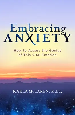 A szorongás átölelése: Hogyan férhetünk hozzá ennek a létfontosságú érzelemnek a zsenialitásához? - Embracing Anxiety: How to Access the Genius of This Vital Emotion