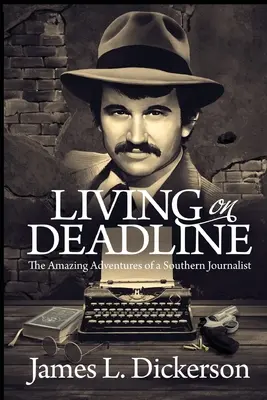 Living on Deadline: Egy déli újságíró elképesztő kalandjai - Living on Deadline: The Amazing Adventures of a Southern Journalist