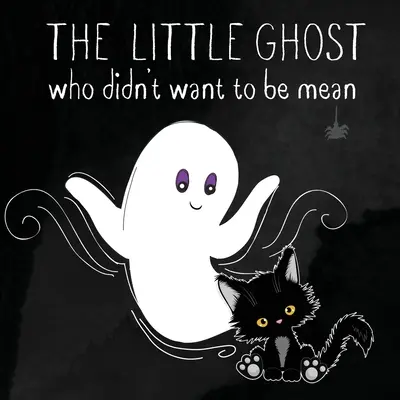 A kis szellem, aki nem akart gonosz lenni: A Picture Book Not Just for Halloween - The Little Ghost Who Didn't Want to Be Mean: A Picture Book Not Just for Halloween