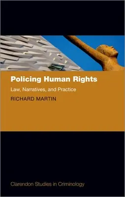 Az emberi jogok rendfenntartása: Jog, narratívák és gyakorlat - Policing Human Rights: Law, Narratives, and Practice