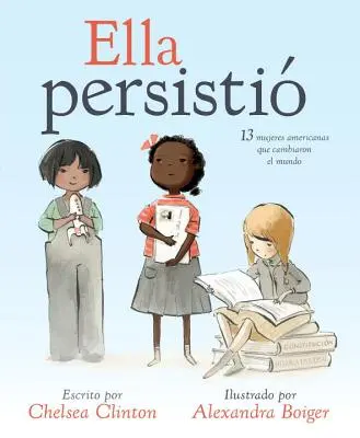 Ella Persisti: 13 Mujeres Americanas Que Cambiaron El Mundo (13 amerikai nő, akik megváltoztatták a világot) - Ella Persisti: 13 Mujeres Americanas Que Cambiaron El Mundo