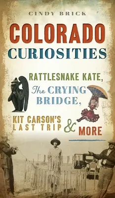 Coloradói érdekességek: Csörgőkígyó Kate, a Síró híd, Kit Carson utolsó útja és még sok más - Colorado Curiosities: Rattlesnake Kate, the Crying Bridge, Kit Carson's Last Trip and More
