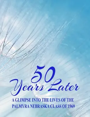 50 évvel később: Pillantás az 1969-es nebraskai Palmyrai osztály életébe - 50 Years Later: A Glimpse Into the Lives of the Palmyra, Nebraska, Class of 1969