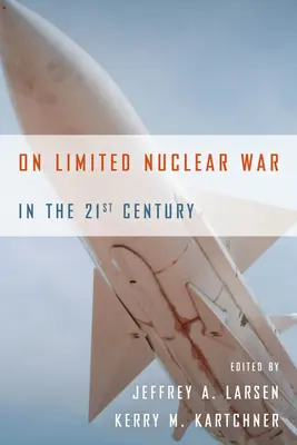 A korlátozott nukleáris háborúról a 21. században - On Limited Nuclear War in the 21st Century