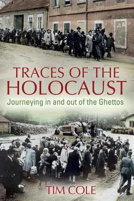 A holokauszt nyomai: Utazás a gettókban és a gettókból kifelé - Traces of the Holocaust: Journeying in and out of the Ghettos