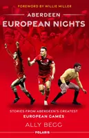 Aberdeeni európai éjszakák - Történetek Aberdeen legnagyobb európai mérkőzéseiről - Aberdeen European Nights - Stories from Aberdeen's Greatest European Games