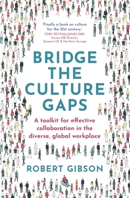 Híd a kulturális szakadékok között: A hatékony együttműködés eszköztára a sokszínű, globális munkahelyeken - Bridge the Culture Gaps: A Toolkit for Effective Collaboration in the Diverse, Global Workplace