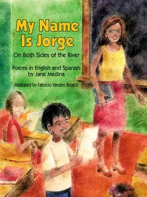 My Name Is Jorge: On Both Sides of the River (Versek spanyolul és angolul) - My Name Is Jorge: On Both Sides of the River (Poems in Spanish and English)