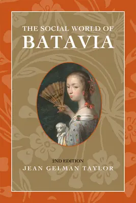 Batavia társadalmi világa: Európaiak és eurázsiaiak a gyarmati Indonéziában - The Social World of Batavia: Europeans and Eurasians in Colonial Indonesia