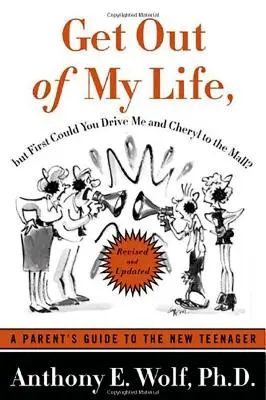 Tűnj el az életemből, de előbb el tudnál vinni engem és Cherylt a bevásárlóközpontba?: Egy szülői útmutató az új tinédzserekhez - Get Out of My Life, But First Could You Drive Me & Cheryl to the Mall?: A Parent's Guide to the New Teenager