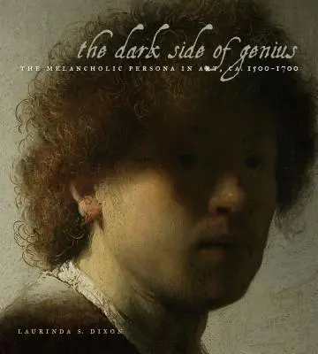 A zsenialitás sötét oldala: A melankolikus személyiség a művészetben, Ca. 1500-1700 - The Dark Side of Genius: The Melancholic Persona in Art, Ca. 1500-1700