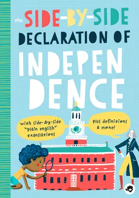 A Függetlenségi Nyilatkozat egymás mellett: Side-By-Side Plain English fordításokkal, valamint definíciókkal és még sok mással! - The Side-By-Side Declaration of Independence: With Side-By-Side Plain English Translations, Plus Definitions and More!