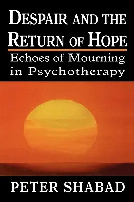 A kétségbeesés és a remény visszatérése: A gyász visszhangja a pszichoterápiában - Despair and the Return of Hope: Echoes of Mourning in Psychotherapy