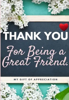 Thank You For Being a Great Friend: My Gift Of Appreciation: Full Color Gift Book Prompted Questions 6.61 x 9.61 inch