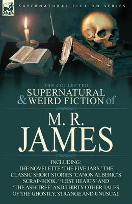 The Collected Supernatural & Weird Fiction of M. R. James: Az „Öt üveg” című novella, a „Canon Alberic's Scrap-Book” című klasszikus novellák, az „I” című novelláskötet és az „I” című klasszikus novellák. - The Collected Supernatural & Weird Fiction of M. R. James: The Novelette 'The Five Jars, ' the Classic Short Stories 'Canon Alberic's Scrap-Book, ' 'l