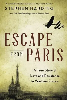 Menekülés Párizsból: Egy igaz történet a szerelemről és az ellenállásról a háborús Franciaországban - Escape from Paris: A True Story of Love and Resistance in Wartime France