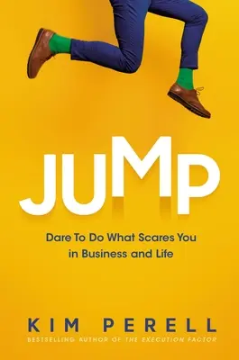 Jump: Merd megtenni, amitől megijedsz az üzleti életben és az életben - Jump: Dare to Do What Scares You in Business and Life