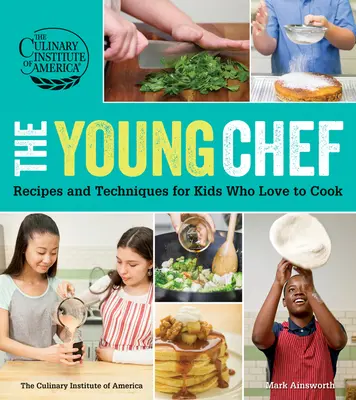 A fiatal szakács: Receptek és technikák főzni szerető gyerekeknek - The Young Chef: Recipes and Techniques for Kids Who Love to Cook