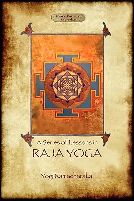 Rádzsa jóga - Egy leckesorozat: Filozófia, meditáció és spirituális megvilágosodás (Aziloth Könyvek) - Raja Yoga - A Series of Lessons: Philosophy, Meditation and Spiritual Enlightenment (Aziloth Books)