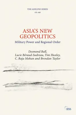 Ázsia új geopolitikája: Katonai hatalom és regionális rend - Asia's New Geopolitics: Military Power and Regional Order