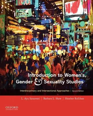 Bevezetés a női, nemi és szexuális tanulmányokba: Interdiszciplináris és interszekcionális megközelítések - Introduction to Women's, Gender and Sexuality Studies: Interdisciplinary and Intersectional Approaches