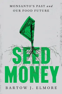 Seed Money: A Monsanto múltja és az élelmezési jövőnk - Seed Money: Monsanto's Past and Our Food Future