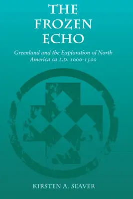 A megfagyott visszhang: Grönland és Észak-Amerika felfedezése, Ca. KR. U. 1000-1500 - The Frozen Echo: Greenland and the Exploration of North America, Ca. A.D. 1000-1500