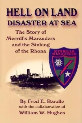 A pokol a szárazföldön Katasztrófa a tengeren: A Merrill-féle martalócok és a Rhona elsüllyedésének története - Hell on Land Disaster at Sea: The Story of Merrill's Marauders and the Sinking of the Rhona