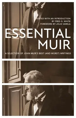 Essential Muir (Felülvizsgált): Válogatás John Muir legjobb (és legrosszabb) írásaiból - Essential Muir (Revised): A Selection of John Muir's Best (and Worst) Writings