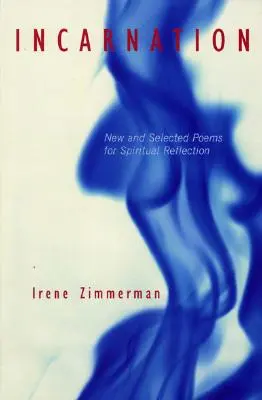 Megtestesülés: Új és válogatott versek a lelki elmélkedéshez - Incarnation: New and Selected Poems for Spiritual Reflection