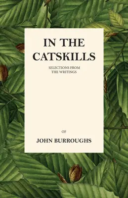 In the Catskills - Válogatás John Burroughs írásaiból - In the Catskills - Selections from the Writings of John Burroughs