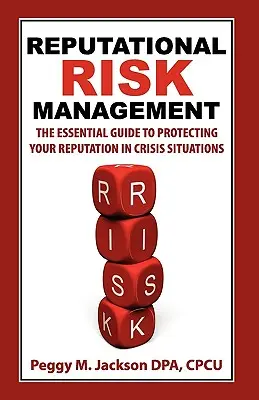 Reputációs kockázatkezelés: The Essential Guide to Protecting Your Reputation in Crisis Situations (A hírnév védelme válsághelyzetekben) - Reputational Risk Management: The Essential Guide to Protecting Your Reputation in Crisis Situations