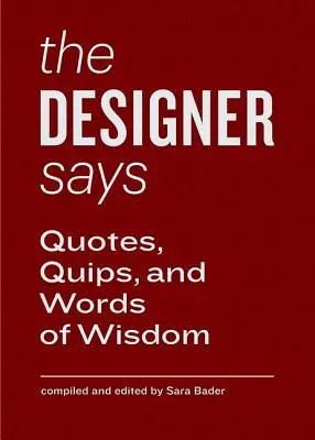 A tervező mondja: Idézetek, idézetek és bölcsességek - The Designer Says: Quotes, Quips, and Words of Wisdom