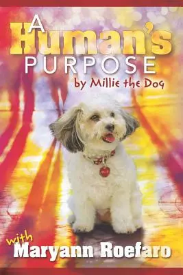 Egy ember célja Millie, a kutya által - A Human's Purpose by Millie the Dog