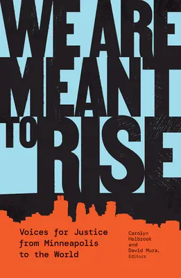 We Are Meant to Rise: Hangok az igazságosságért Minneapolisból a világba - We Are Meant to Rise: Voices for Justice from Minneapolis to the World