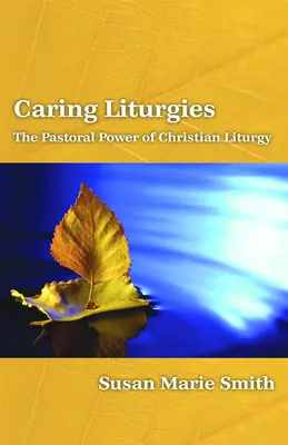 Gondoskodó liturgiák: A keresztény rituálék lelkipásztori ereje - Caring Liturgies: The Pastoral Power of Christian Ritual