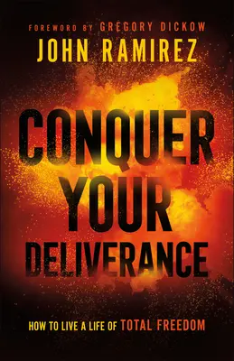 Győzd le a szabadulásodat: Hogyan élj teljes szabadságban - Conquer Your Deliverance: How to Live a Life of Total Freedom