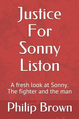 Justice For Sonny Liston: A fresh look at Sonny. A bunyós és az ember - Justice For Sonny Liston: A fresh look at Sonny. The fighter and the man