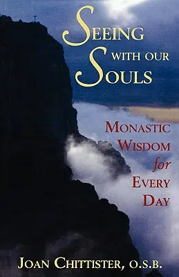 Lelkünkkel látni: Szerzetesi bölcsesség minden napra - Seeing with Our Souls: Monastic Wisdom for Every Day