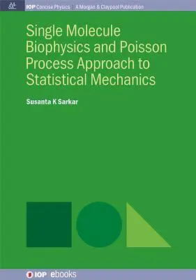 Egymolekuláris biofizika és a Poisson-folyamatok megközelítése a statisztikai mechanikában - Single Molecule Biophysics and Poisson Process Approach to Statistical Mechanics