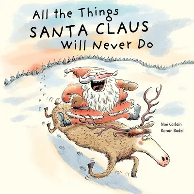 Mindazok a dolgok, amelyeket a Mikulás soha nem tesz meg - All the Things Santa Claus Will Never Do