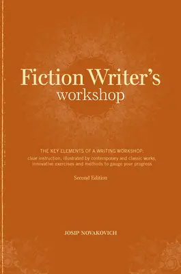 Szépirodalmi írói műhely: Az íróműhely legfontosabb elemei: Világos útmutatás, kortárs és klasszikus művekkel illusztrálva, innovatív E - Fiction Writer's Workshop: The Key Elements of a Writing Workshop: Clear Instruction, Illustrated by Contemporary and Classic Works, Innovative E