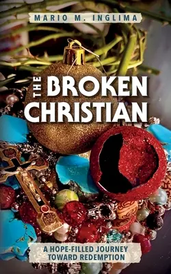 A megtört keresztény: Egy reményteli utazás a megváltás felé - The Broken Christian: A Hope-Filled Journey Toward Redemption